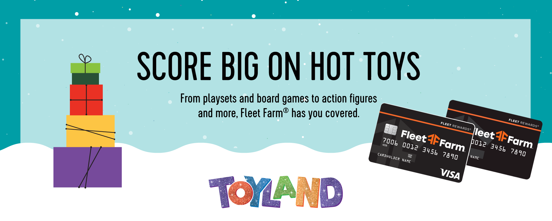 SCORE BIG ON HOT TOYS. From playsets and board games to action figures and more, Fleet Farm® has you covered. TOYLAND